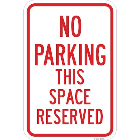 Signmission No Parking This Space Reserved, Heavy-Gauge Aluminum, 12" x 18", A-1218-25001 A-1218-25001